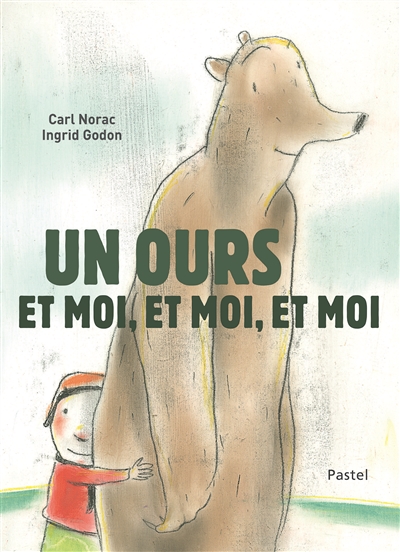 Un ours et moi, et moi, et moi texte de Carl Norac illustrations d'Ingrid Godon