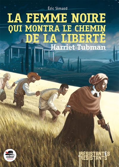 Harriet Tubman la femme noire qui montra le chemin de la liberté Éric Simard illustrations de Yann Tisseron