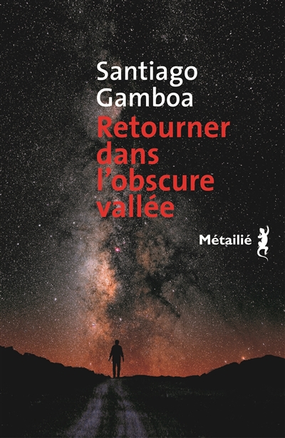 Retourner dans l'obscure vallée Santiago Gamboa trad. François Gaudry