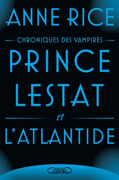 Prince Lestat et l'Atlantide Anne Rice trad. Eric Betsch