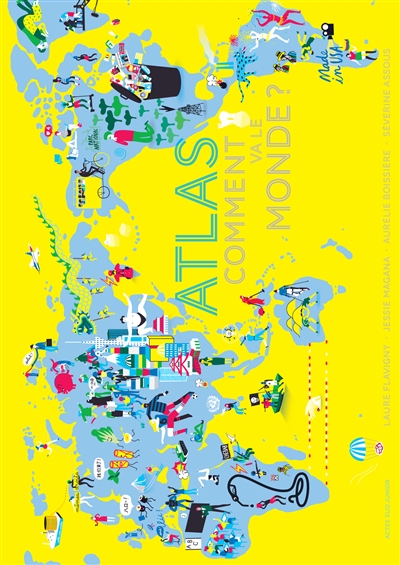 Atlas comment va le Monde ? [textes de] Laure Flavigny, Jessie Magana [cartographie] Aurélie Boissière [illustrations] Séverine Assous