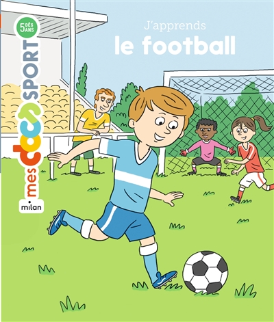 J'apprends le football texte de Jérémy Rouche illustrations de Pascal Baltzer