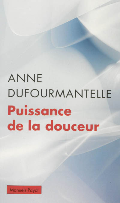 Puissance de la douceur Anne Dufourmantelle