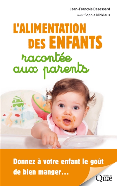 L'alimentation des enfants racontée aux parents Donnez à votre enfant le goût de bien manger Jean-François Desessard, Sophie Nicklaus