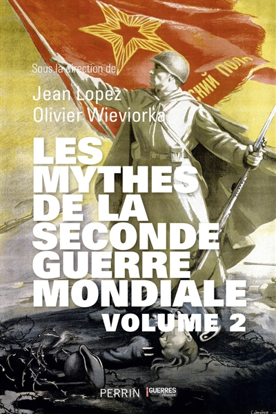 Les mythes de la Seconde Guerre mondiale Volume 2 Jean Lopez, Olivier Wieviorka Aut. Nicolas Aubin, Vincent Bernard Collectif