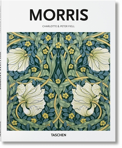 William Morris 1834-1896 Une vie consacrée à l'art Charlotte Fiell, Peter Fiell
