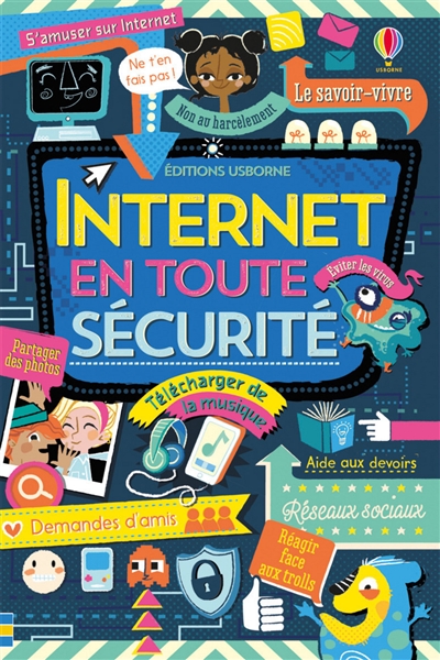 Internet en toute sécurité Louie Stowell maquette et illustrations : Nancy Leschnikoff [traduction : Déborah Cixous]