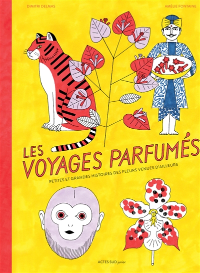 Les voyages parfumés Petites et grandes histoires des fleurs venues d'ailleurs Dimitri Delmas, Amélie Fontaine