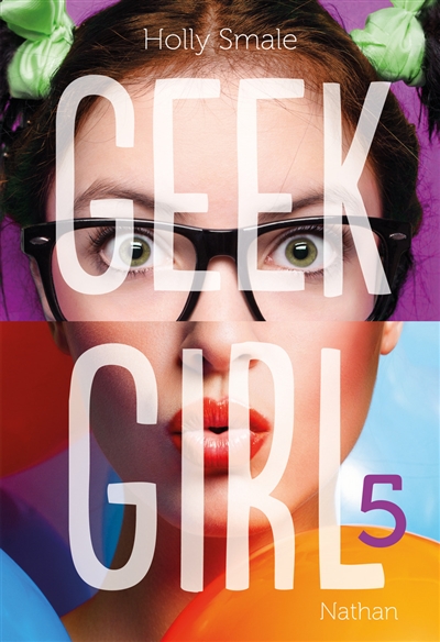 Geek girl 5 Holly Smale traduit de l'anglais par Valérie Le Plouhinec