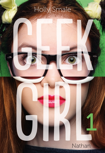 Geek girl 1 Holly Smale traduit de l'anglais par Valérie Le Plouhinec