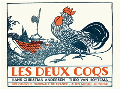 Les deux coqs Hans Christian Andersen, Theo Van Hoytema [illustré par] Theo Van Hoytema conte traduit du danois par Catherine Renaud