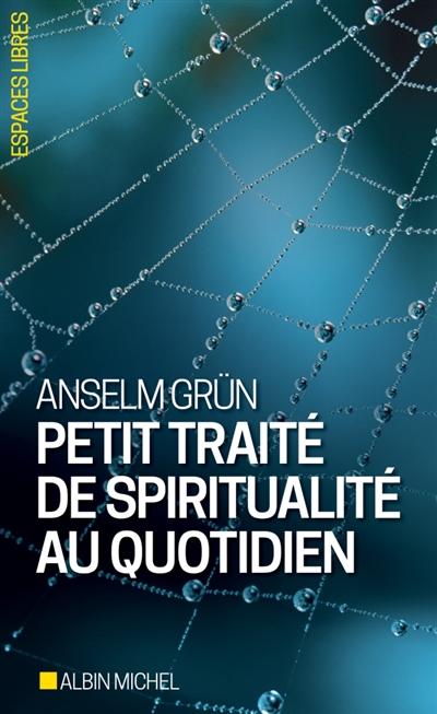 Petit traité de spiritualité au quotidien Anselm Grün trad. Claude Maillard