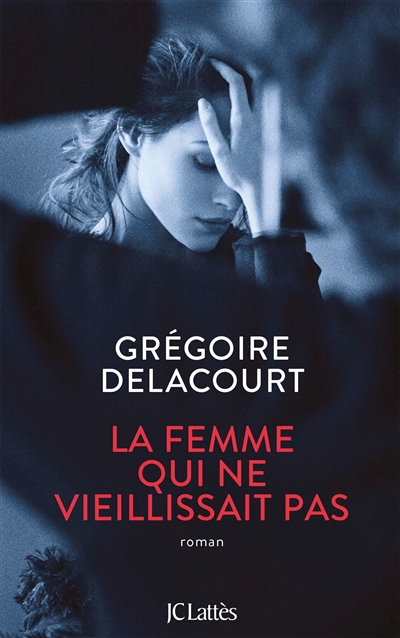 La femme qui ne vieillissait pas Grégoire Delacourt