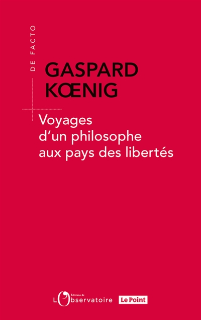 Voyages d'un philosophe aux pays des libertés Gaspard Koenig