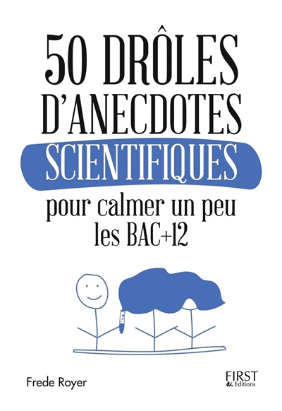 50 drôles d'anecdotes scientifiques pour calmer un peu les Bac +12 Frede Royer