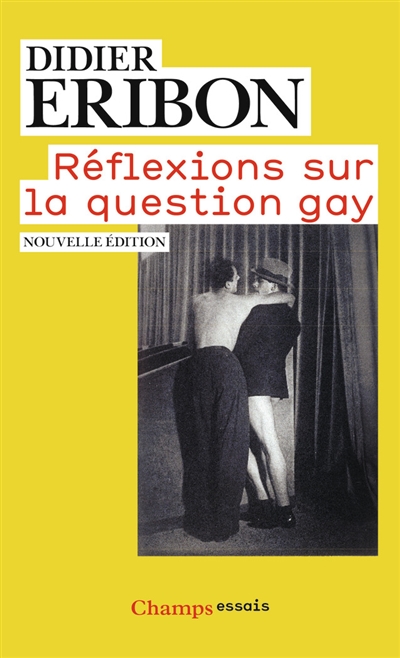 Réflexions sur la question gay Didier Eribon