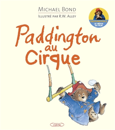 Paddington au cirque Michael Bond illustré par R. W. Alley traduction et adaptation de l'anglais (Grande-Bretagne) par Éric Betsch