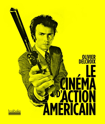 Le cinéma d'action américain Olivier Delcroix