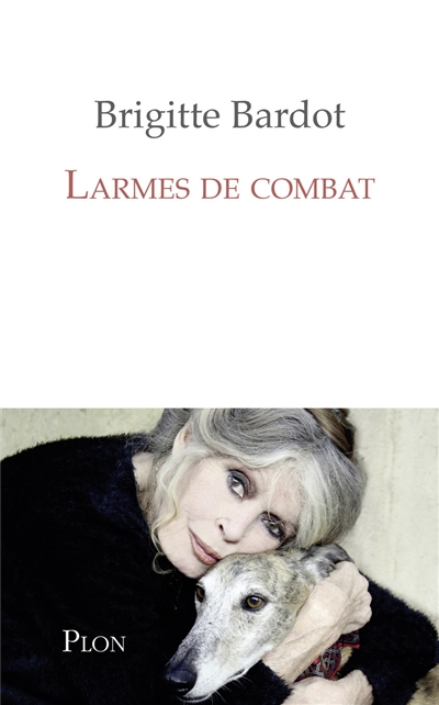 Larmes de combat Brigitte Bardot Anne-Cécile Huprelle