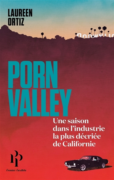 Porn Valley Une saison dans l'industrie la plus décriée de Californie Laureen Ortiz