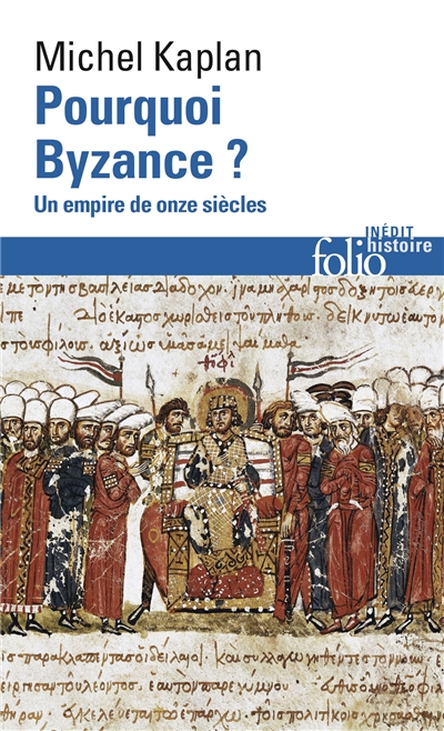 Pourquoi Byzance ? un empire de onze siècles Michel Kaplan
