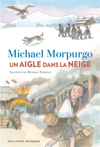 Un aigle dans la neige Michael Morpurgo illustré par Michael Foreman traduit de l'anglais par Diane Ménard