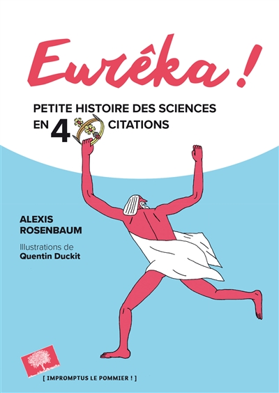 Eurêka ! Petites histoires des sciences en 40 citations Alexis Rosenbaum ill. Quentin Duckit