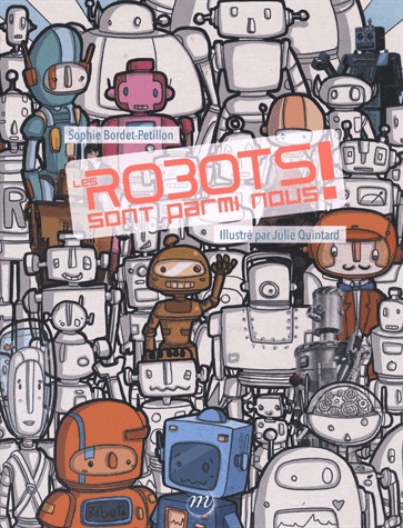 Les robots sont parmi nous ! Sophie Bordet-Petillon illustré par Julie Quintard