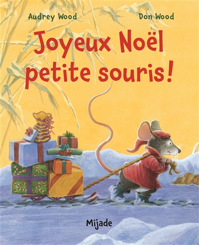 Joyeux Noël petite souris ! Audrey Wood et Don Wood illustrations de Don Wood