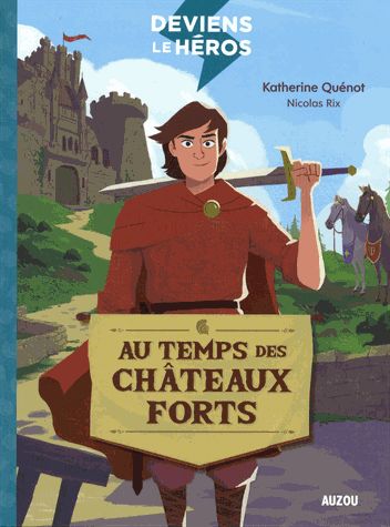 Au temps des châteaux forts écrit par Katherine Quénot illustré par Nicolas Rix