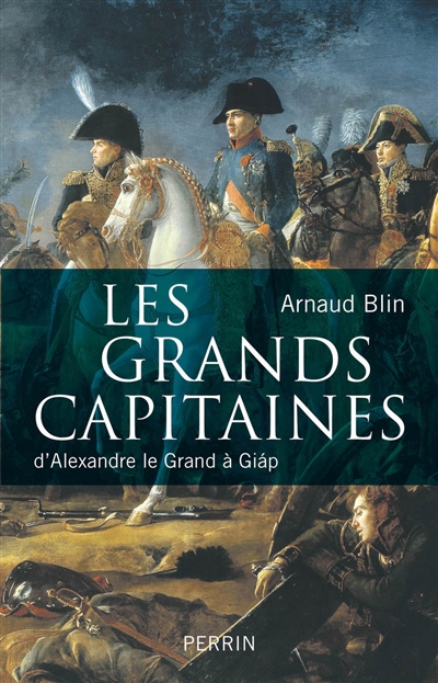 Les grands capitaines D'Alexandre le Grand à Giap Arnaud Blin