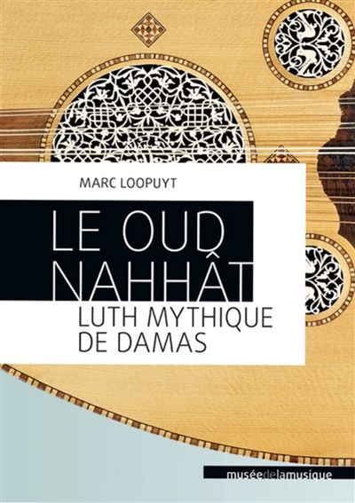Le oud Nahhât, luth mythique de Damas Marc Loopuyt