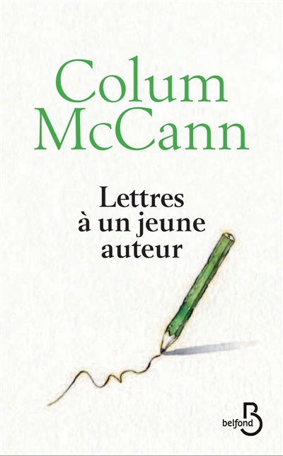 Lettres à un jeune auteur Colum McCann traduit de l'anglais (Irlande) par Jean-Luc Piningre