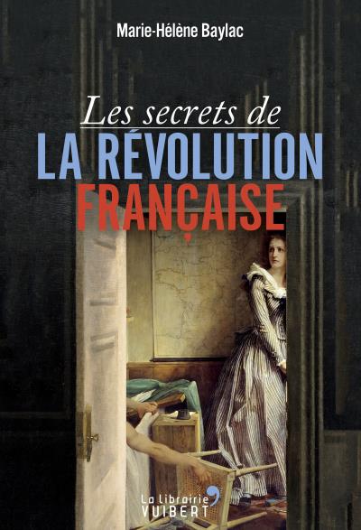 Les secrets de la Révolution française Marie-Hélène Baylac