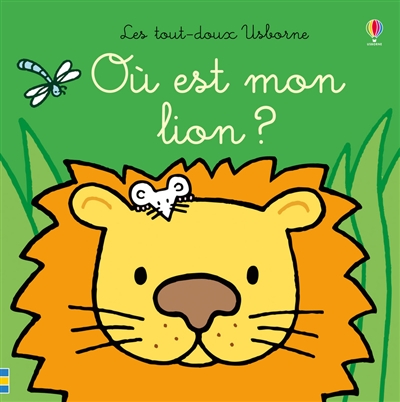 Où est mon lion ? texte Fiona Watt illustrations Rachel Wells traduit de l'anglais par Lorraine Beurton-Sharp