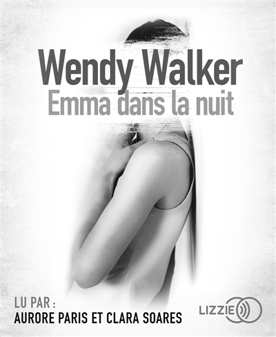 Emma dans la nuit Wendy Walker traduit de l'anglais (Etats-Unis) par Karine Lalechère lu par Aurore Paris et Clara Soares