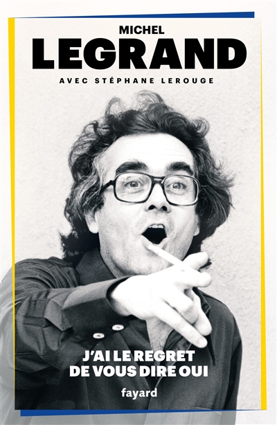 J'ai le regret de vous dire oui Michel Legrand avec Stéphane Lerouge préface de Damien Chazelle
