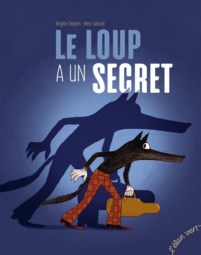Le loup a un secret Brigitte Delpech illustrations Rémi Saillard