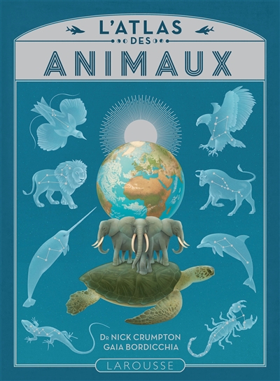 L'atlas des animaux texte Nick Crumpton illustrations Gaia Bordicchia adaptation française Samuel Loussouarn