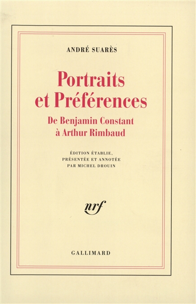 Portraits et préférences de Benjamin Constant à Arthur Rimbaud André Suarès éd. établie, présentée et annotée par Michel Drouin