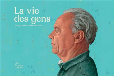 La vie des gens François Morel illustrations Martin Jarrie