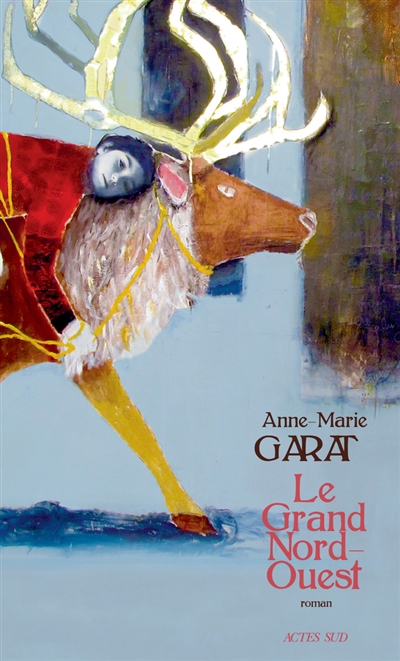 Le grand Nord-Ouest roman Anne-Marie Garat
