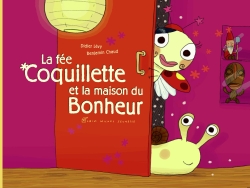 La fée Coquillette et la maison du bonheur Didier Lévy, Benjamin Chaud