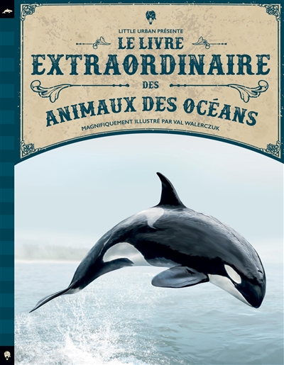 Le livre extraordinaire des animaux des océans Tom Jackson illustrations Val Walerczuk traduit de l'anglais par Emmanuel Gros