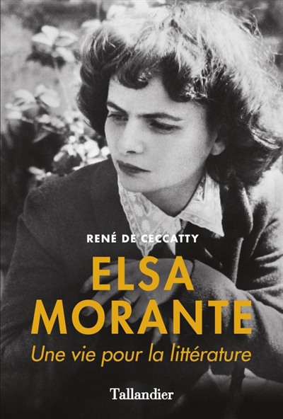 Elsa Morante une vie pour la littérature René de Ceccatty