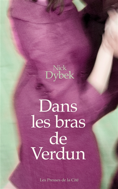 Dans les bras de Verdun roman Nick Dybek traduit de l'anglais (Etats-Unis) par Karine Lalechère