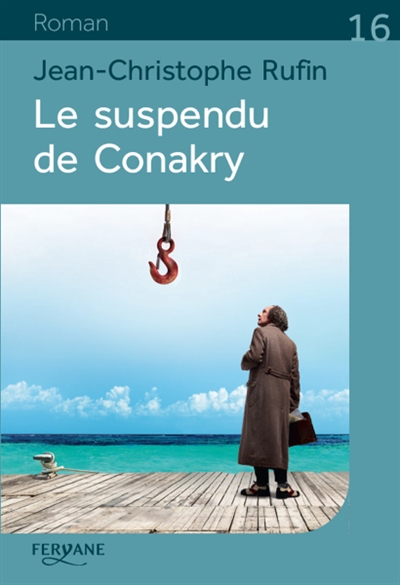 Le suspendu de Conakry Jean-Christophe Rufin