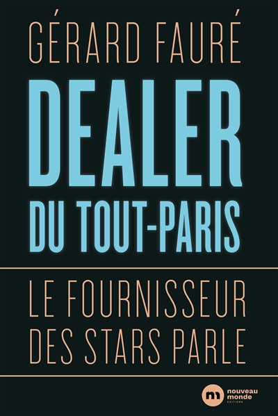 Dealer du Tout-Paris le fournisseur des stars parle Gérard Fauré avec la collaboration d'Ange Peltereau