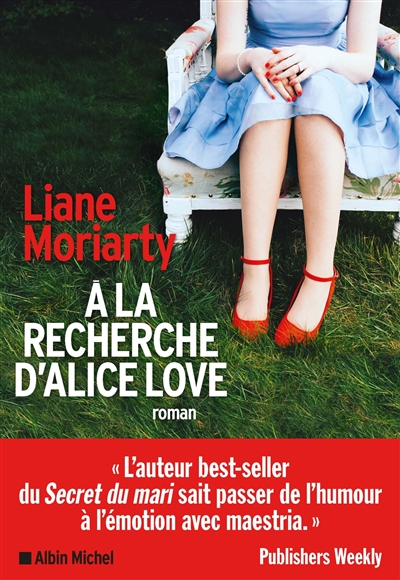 A la recherche d'Alice Love roman Liane Moriarty traduit de l'anglais (Australie) par Béatrice Taupeau