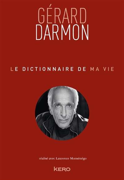 Le dictionnaire de ma vie Gérard Darmon réalisé avec Laurence Monsénégo